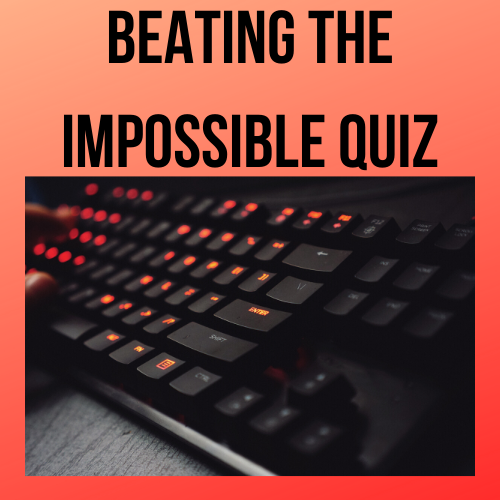 "The Impossible Quiz is a quiz for people of high intellect. It prompts the quiz-taker to think so far outside the box that even geniuses of the highest manner might not pass."