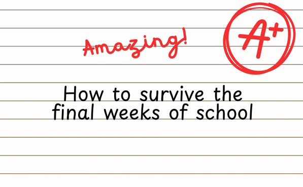 A survival guide on the impossible last days of school, teacher approved. (Used with permission of Canva)
